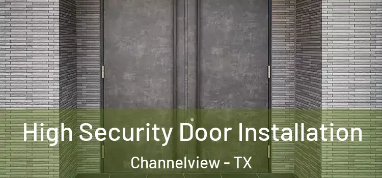 High Security Door Installation Channelview - TX